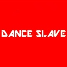 DANCE SLAVE